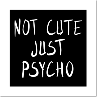 Not Cute Just Psycho Posters and Art